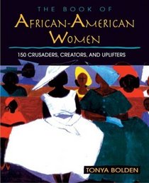 The Book of African American Women: 150 Crusaders, Creators, and Uplifters