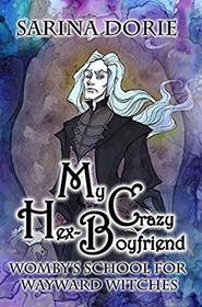 My Crazy Hex-Boyfriend: A Romantic Witch Mystery (Womby's School for Wayward Witches)