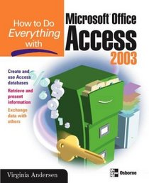 How to Do Everything with Microsoft Office Access 2003 (How to Do Everything)
