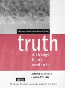 Truth Is Stranger Than It Used to Be (Gospel & Culture)