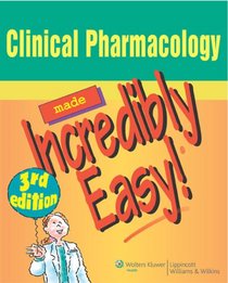 Clinical Pharmacology Made Incredibly Easy! (Incredibly Easy! Series)