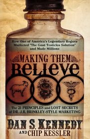 Making Them Believe: How One of America's Legendary Rogues Marketed 