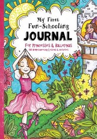 My First Fun-Schooling Journal for Princesses and Ballerinas: 180 Homeschooling Lessons & Activities - Ages 5 - 9