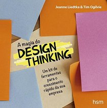 Magia do Design Thinking. Um Kit de Ferramentas Para o Crescimento Rpido da Sua Empresa (Em Portuguese do Brasil)