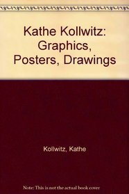 Kathe Kollwitz: Graphics, Posters, Drawings