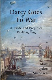 Darcy Goes to War: A Pride and Prejudice Re-Imagining
