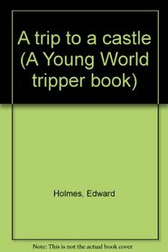 A trip to a castle (A Young World tripper book)