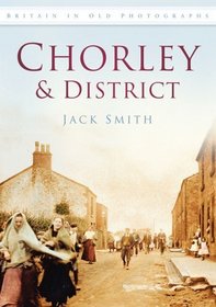 Chorley in Old Photographs (Britain in Old Photographs)