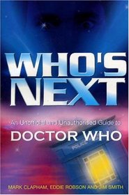Who's Next: An Unofficial And Unauthorised Guide To Doctor Who