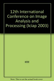 Proceedings, 12th International Conference on Image Analysis and Processing: Mantova, Italy, September 17 to 19, 2003
