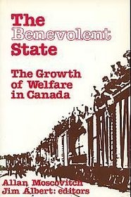 The Benevolent State : The Growth of Welfare in Canada