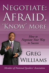 Negotiate: Afraid, 'Know' More: How To Negotiate Your Way To Success