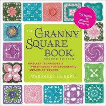 The Granny Square Book, Second Edition: Timeless Techniques and Fresh Ideas for Crocheting Square by Square--Now with 100 Motifs and 25 All New Projects! (Inside Out)