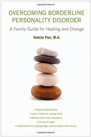 Overcoming Borderline Personality Disorder: A Family Guide for Healing and Change