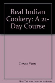 Real Indian Cookery: A 21- Day Course