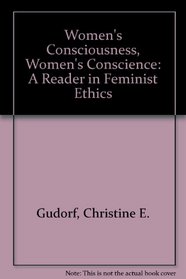 Women's Consciousness, Women's Conscience: A Reader in Feminist Ethics