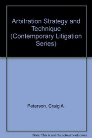 Arbitration Strategy and Technique (Contemporary Litigation Series)