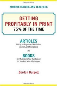 Administrators and Teachers: Getting Profitability in Print 75% of the Time (Volume 1)