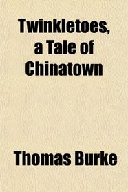 Twinkletoes, a Tale of Chinatown