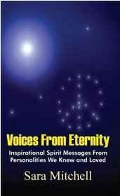 Voices From Eternity: Inspirational Spirit Messages From Personalities We Knew and Loved