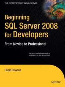 Beginning SQL Server 2008 for Developers: From Novice to Professional (Beginning from Novice to Professional)