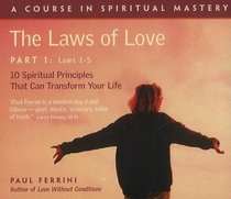 The Laws of Love, Part One: 10 Spiritual Principles That Can Transform Your Life: Laws 1-5