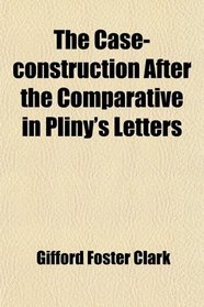 The Case-construction After the Comparative in Pliny's Letters