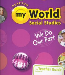 Pearson My World Social Studies, Teachers Guide, Grade 2: We Do Our Part