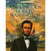 Abe Lincoln goes to Washington, 1837-1865