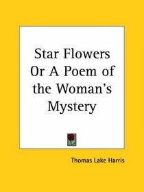 Star Flowers or A Poem of the Woman's Mystery