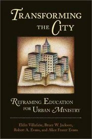 Transforming the City: Reframing Education for Urban Ministry