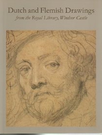 Dutch and Flemish Drawings from the Royal Library, Windsor Castle: An Exhibition at the North Carolina Museum of Art, the Montreal Museum of Fine Arts and the Indianapolis Museum of Art