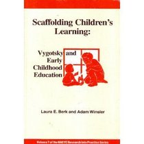 Scaffolding Children's Learning: Vygotsky and Early Childhood Education (Naeyc Research Into Practice Series, V. 7)