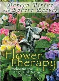 Flower Therapy: Welcome the Angels of Nature into Your Life