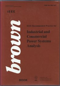 IEEE Recommended Practice for Industrial and Commercial Power Systems Analysis (The IEEE Color Book Series: Brown Book)