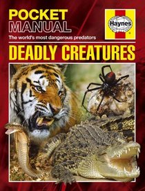 Deadly Creatures: The World's Most Dangerous Predators (Haynes Pocket Manual)