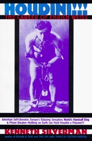 Houdini!!!: The Career of Ehrich Weiss : American Self-Liberator, Europe's Eclipsing Sensation, World's Handcuff King  Prison Breaker