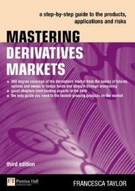 Mastering Derivatives Markets 3e: A step-by-step guide to the products, applications and risks (3rd Edition) (Financial Times Prentice Hall)