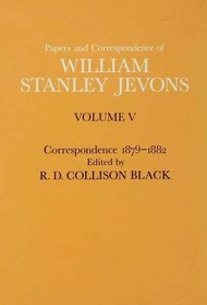 The Papers and Correspondence of William Stanley Jevons Vol. 5: Correspondence, 1879-1882 (Papers & Correspondence of William Stanley Jevons Vol. 5) (Vol 5)