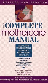 Complete Mother Care Manual: An Illustrated Guide to Pregnancy, Birth, and Childcare Through Age Five