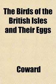The Birds of the British Isles and Their Eggs