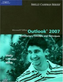 Microsoft Office Outlook 2007: Introductory Concepts and Techniques (Shelly Cashman Series)