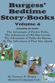 Burgess' Bedtime Story-Books, Vol. 4: The Adventures of Prickly Porky; Old Man Coyote; Paddy the Beaver; Poor Mrs. Quack