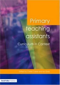 Primary Teaching Assistants Curriculum in Context (Published in association with the Open University)