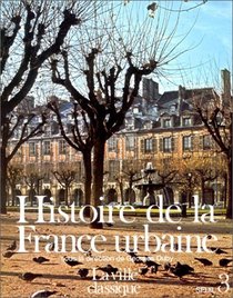 Histoire de la France urbaine, tome 3 : La Ville classique