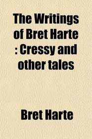 The Writings of Bret Harte: Cressy and other tales
