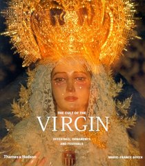 The Cult of the Virgin: Offerings, Ornaments, and Festivals