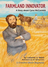 Farmland Innovator: A Story About Cyrus Mccormick (Creative Minds Biographies)