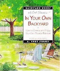 In Your Own Back Yard: How to Create and Enjoy Your Own Private Retreat (Backyard Books)