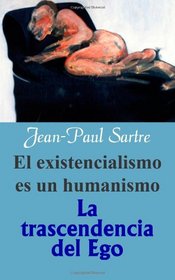 El existencialismo es un humanismo/La trascendencia del Ego (Spanish Edition)